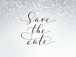 Silver and white glitter lights background. Save the date calligraphy. Sparkling glittering rain effect. Luxury metallic frame, border. For wedding, birthday party celebration. Vector.