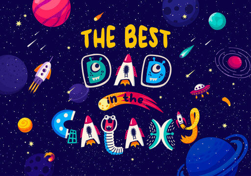 Space quote Best Dad in Galaxy for t-shirt print with rockets and alien UFO, cartoon vector. Father Day poster with funny space monsters in spaceship shuttle, asteroids and comets in starry sky - Powered by Adobe