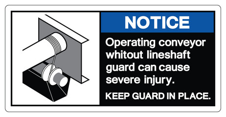 Notice Operating Conveyor Whitout Lineshaft Guard Can Cause Severe Injury Symbol Sign, Vector Illustration, Isolate On White Background Label .EPS10