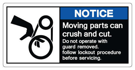 Notice Moving parts can crush and cut Do not operate with guard removed Follow Lockout Procedure Before Servicing Symbol Sign, Vector Illustration, Isolate On White Background Label .EPS10