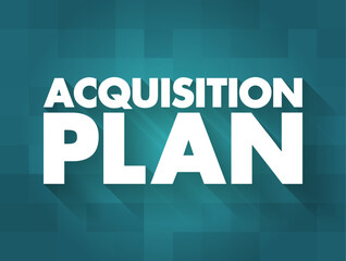 Acquisition Plan - business document specifying all relevant considerations for acquiring specific goods, services or other organizations, text concept background - obrazy, fototapety, plakaty