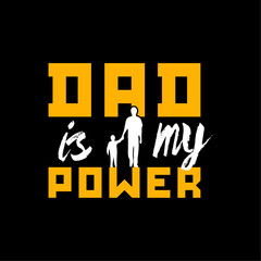 Father Is My Power. Happy Father's Day typography vector. Vector illustration.