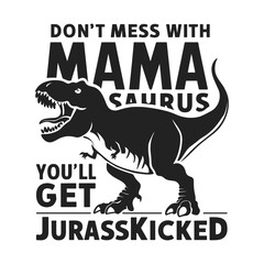 2024 mother day motherhood vector design, Mamasaurus, DON'T MESS WITH MAMA SAURUS © NHL Studio