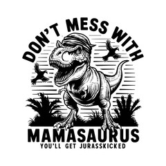 2024 mother day motherhood vector design, Mamasaurus, DON'T MESS WITH MAMA SAURUS © NHL Studio