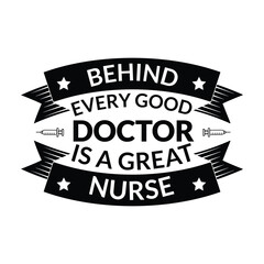 Behind Every Good Doctor Is a Great Nurse, Behind every good doctor is a great nurse - Nursing typographic slogan design vector, Behind every good doctor is a great nurse- Doctor t- shirt design.