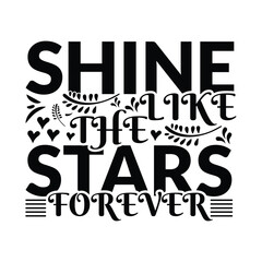 Obraz premium Shine like a star forever, Shine like a star forever, hand drawn lettering phrase. design element for poster, greeting card, banner.