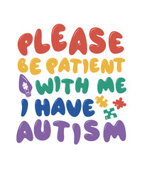 Please Be Patient With Me I Have Autism Support