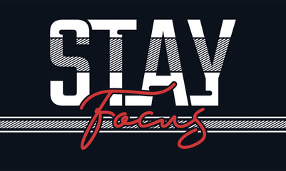 Stay focus,stylish Slogan typography tee shirt design vector illustration.Clothing tshirt and other uses