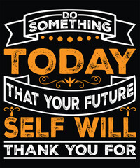 Do Something Today That Your Future Self Will Thank You for: Today's Action Vector Art, T-Shirt Design, Wall Art, Vector Illustration, Poster etc.
