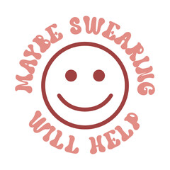 Fototapeta premium Sarcasm Quote T-shirt, Funny quotes Design, Sarcastic Svg , Sarcastic Sayings, Maybe swearing will help