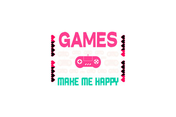 Gamers Make Me Happy (PNG 10800x7200)