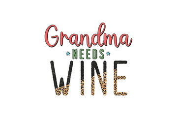 Grandma needs wine quote leopard pattern Sublimation