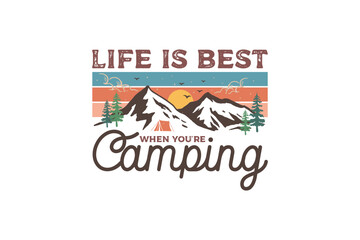 Life is best when you're camping, Vintage Camping quote Sublimation T shirt design 