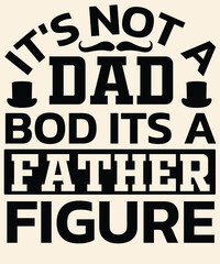 It's not a dad bod its a father figure Graphic Design