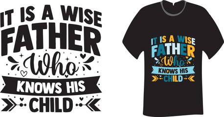 It is a wise father who knows his child Unique Father's  Quote Typography T-Shirt Design template 