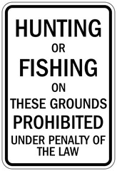 No fishing warning sign hunting or fishing on these grounds prohibited under penalty of the law