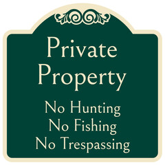 No fishing warning sign private property no hunting, no fishing, no trespassing