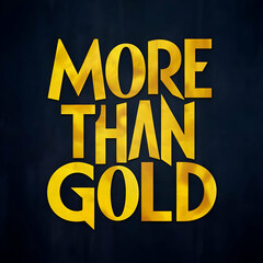 more than gold
