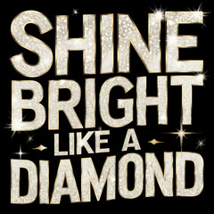 Shine bright like a diamond