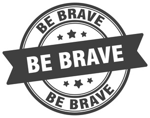 be brave stamp. be brave label on transparent background. round sign