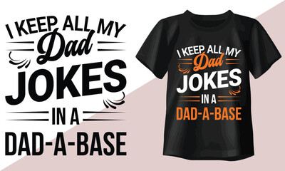 Fototapeta premium I Keep All My Dad Jokes In A Dad-a-base t shirt design, happy fathers day t shirt, dad t shirts, typography t shirt