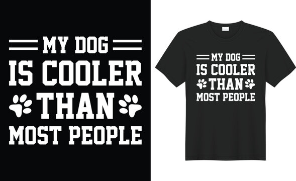 My dog is cooler than most people typography vector t-shirt design.