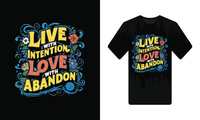 Live intention love with abandon typography t-shirt design, motivational typography t-shirt design, inspirational quotes t-shirt design, vector quotes lettering t-shirt design for print