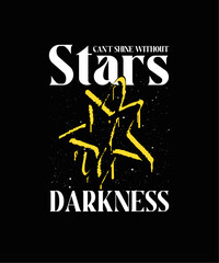Stars can't shine without darkness t shirt design, bold typography for poster, t shirt design, design for print, vector design, t shirt for print, graphic design