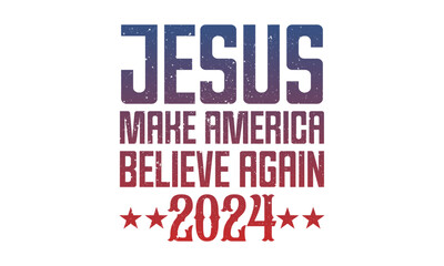 Jesus Make America Believe Again 2024