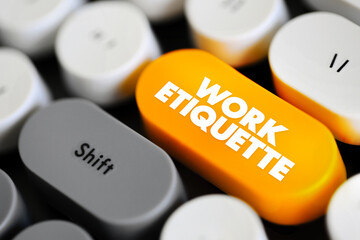 Work Etiquette is a code that governs the expectations of social behavior in a workplace, text concept button on keyboard