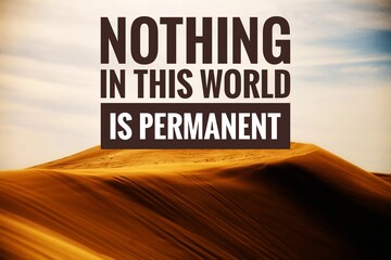 Motivational quote: nothing in this world is permanent