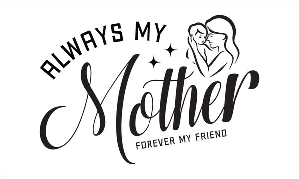 Always My Mother Forever My Friend  t shirt design, vector file 