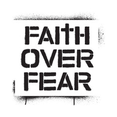 Spray graffiti motivational stencil quote FAITH OVER FEAR over white.