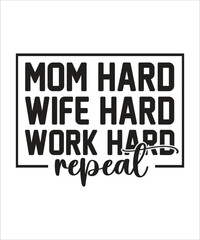 mom hard wife work hard  SVG T SHIRT DESIGN, MOTHERS DAY T SHIRT DESIGN.