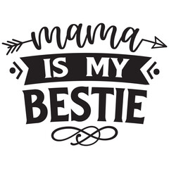 mama is my bestie