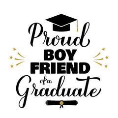Proud boyfriend of a graduate lettering with graduation cap. Graduation quote typography poster.  Vector template for greeting card, banner, sticker, label, shirt, etc.