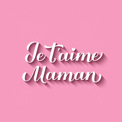I love you mom calligraphy hand lettering in French. Happy Mothers Day card. Inscription on pink background.  Vector template for typography poster, banner, invitation, sticker, etc.