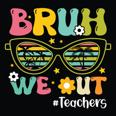 Bruh We Out Teachers Shirt design