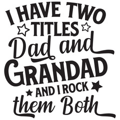 i have titles dad and grandad and i rock then both