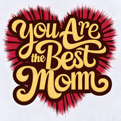 "Radiant Love: 'You Are the Best Mom' - Stylish, Vibrant Heart Design"
