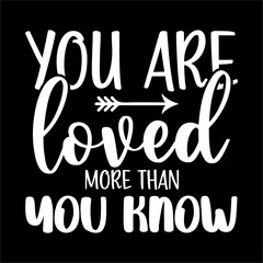You Are Loved More Than You Know