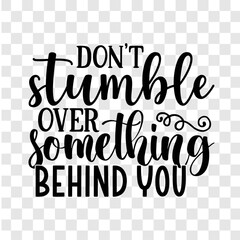 Don’t Stumble over Something Behind You - Inspirational design