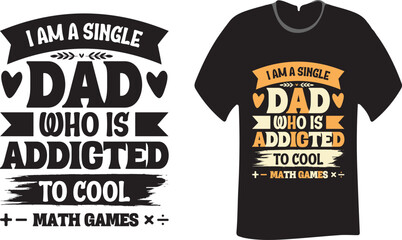 I am a single Dad who is addicted to Cool Math Games Typography, Print, Vector T-Shirt  Design
 - obrazy, fototapety, plakaty