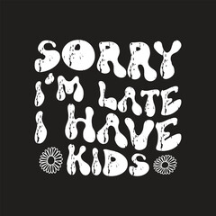 Sorry I'm late I have kids