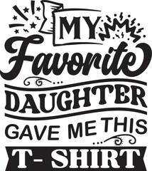 Father's Day Gift T-Shirt My Favorite Daughter Gave Me This Shirt Humor