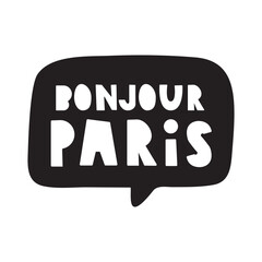 Bonjour Paris. Speech bubble. Handwriting. Graphic design. Illustration on white background. © Igor