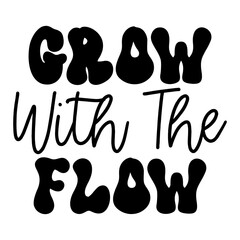 Grow With The Flow