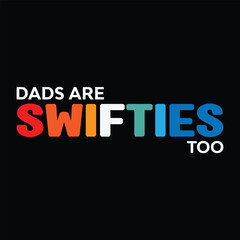 Dads Are Swifties Too T-shirt Quotes Vector Design Illustration Clipart Eps