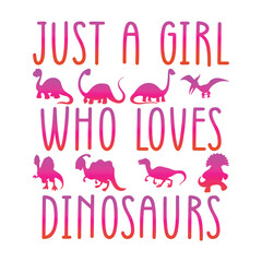 Just A Girl Who Loves Dinosaurs T-shirt Quotes Design Vector Illustration Clipart Eps  © Alamin