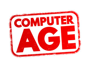 Computer Age - period in history characterized by computer use and development and its effects on all aspects of life, text concept stamp